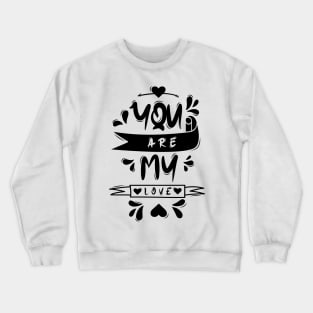 You Are My Love Crewneck Sweatshirt